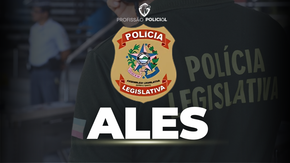 Concurso Polícia Legislativa ALES: EDITAL PUBLICADO!