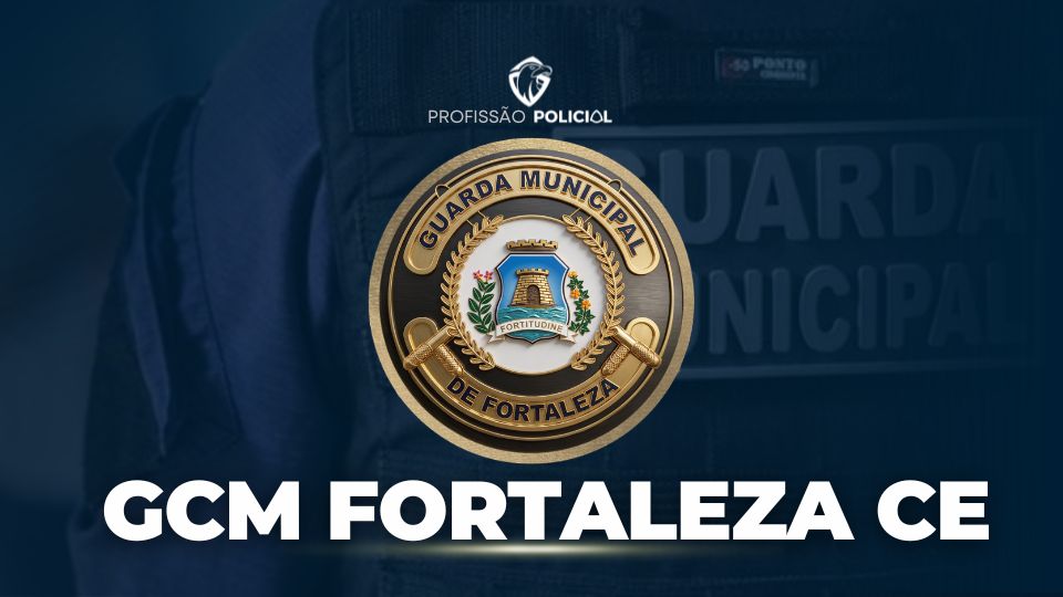 Concurso GCM Fortaleza CE: edital em 2027! Veja detalhes!