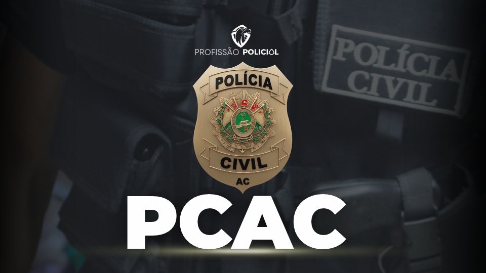 Concurso PCAC define banca! Edital iminente com 139 vagas!
